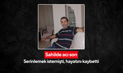 Sahilde acı son! Serinlemek istemişti, hayatını kaybetti
