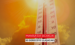 Sıcak hava dalgası geliyor | Manisa’da sıcaklık 50 dereceye ulaşacak!