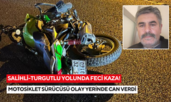 Manisa'da motosiklet takla attı, sürücü olay yerinde can verdi