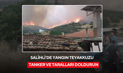 Salihli’de yangın teyakkuzu: Tanker ve taralları doldurun