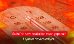 Salihli’de hava sıcaklıkları tavan yapacak! Uyarılar devam ediyor...