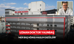 Uzman Doktor Yalınbaş ‘Her baş ağrısı masum değildir’