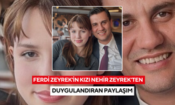 Nehir Zeyrek’ten babası Ferdi Zeyrek’e: Unutulmazsın babam, unutulmayacaksın