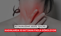 Boynunuzdaki sessiz düşman! Kadınlar büyük risk altında