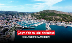 Çeşme'de su krizi derinleşti: Kesintiler 10 saate çıktı!