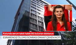 Kolunda serum takılı halde ölü bulunan doktorun esrarengiz ölümü sonrası dikkat çeken not!