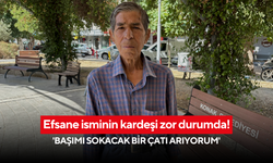 Efsane isminin kardeşi zor durumda! 'Başımı sokacak bir çatı arıyorum'