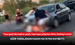 Yaya geçinde kadına çarptı, kaçmaya çalışırken ikinci darbeyi vurdu! Ağır yaralanan kadın hayatını kaybetti