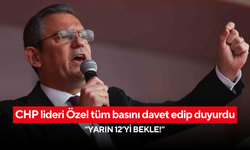 CHP lideri Özel tüm basını davet edip duyurdu: “Yarın 12’yi bekle!”