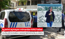 İş yerini açmayan mimardan kötü haber: Günler sonra cansız bedeni bulundu