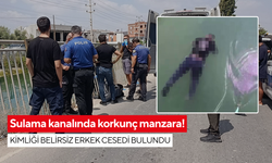 Sulama kanalında korkunç manzara! Kimliği belirsiz erkek cesedi bulundu