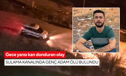 Gece yarısı kan donduran olay: Sulama kanalında genç adam ölü bulundu