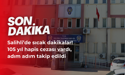 Son dakika… Salihli’de sıcak dakikalar ! 105 yıl hapis cezası vardı, adım adım takip edildi