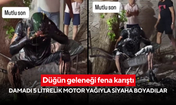 Düğün geleneği fena karıştı: Damadı 5 litrelik motor yağıyla siyaha boyadılar