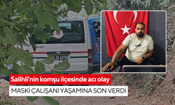 Salihli'nin komşu ilçesinde acı olay: MASKİ çalışanı yaşamına son verdi