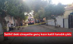 Salihli’deki cinayette genç kızın katili tanıdık çıktı