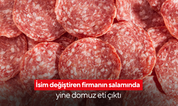İsim değiştiren firmanın salamında yine domuz eti çıktı