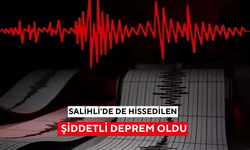 Salihli'de de hissedilen şiddetli deprem oldu