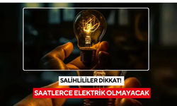 Salihlililer dikkat! Saatlerce elektrik olmayacak!