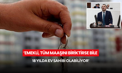‘Emekli, tüm maaşını biriktirse bile 18 yılda ev sahibi olabiliyor’
