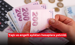 Yaşlı ve engelli aylıkları hesaplara yatırıldı