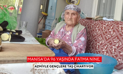 Manisa’da 96 yaşındaki Fatma nine, azmiyle gençlere taş çıkartıyor