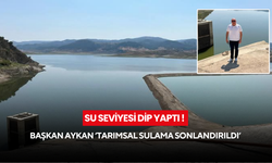 Su seviyesi dip yaptı ! Başkan Aykan ‘Tarımsal sulama sonlandırıldı’