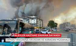 Alevler hastane sınırına dayandı ! Orman yangınına havadan ve karadan müdahale