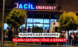 Husumetliler arasında silahlı çatışma: 1 ölü, 6 gözaltı