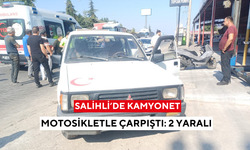 Salihli’de kamyonet ile motosiklet çarpıştı: 2 yaralı