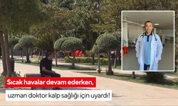 Sıcak havalar devam ederken, uzman doktor kalp sağlığı için uyardı!