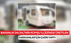 Bakanlık Salihli’nin komşu ilçesinde üretilen karavanlar için çağrı yaptı !
