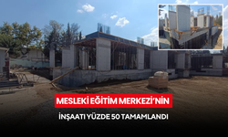 Mesleki Eğitim Merkezi’nin inşaatı yüzde 50 tamamlandı
