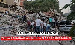 Balıkesir’deki depremde yıkılan binadaki 6 kişinin 6’sı da sağ kurtarıldı