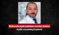 Balkonda çiçek sularken vurulan doktor, 4 yıllık mücadeleyi kaybetti