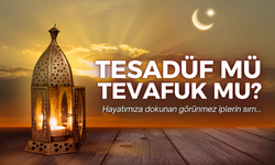 Tesadüf mü Tevafuk mu? Hayatımıza dokunan görünmez ipler