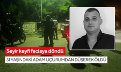 Seyir keyfi faciaya döndü: 31 yaşındaki adam uçurumdan düşerek öldü