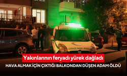 Yakınlarının feryadı yürek dağladı: Hava almak için çıktığı balkondan düşen adam öldü
