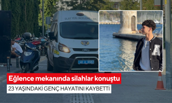 Eğlence mekanında silahlar konuştu: 23 yaşındaki genç hayatını kaybetti