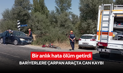 Bir anlık hata ölüm getirdi: Bariyerlere çarpan araçta can kaybı