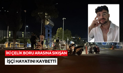 İki çelik boru arasına sıkışan işçi hayatını kaybetti