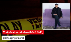 Feci kaza! Traktör altında kalan sürücü öldü, gelini ağır yaralandı