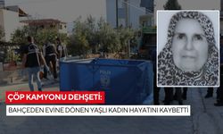 Çöp kamyonu dehşeti: Bahçeden evine dönen yaşlı kadın hayatını kaybetti
