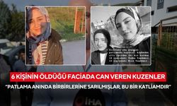 6 kişinin öldüğü faciada can veren kuzenler: “Patlama anında birbirlerine sarılmışlar, bu bir katliamdır”