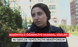 Başörtülü öğrenciye skandal sözler! “Bu şekilde temizlikçiye benziyorsun”