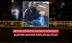 Beton dökümü faciaya dönüştü: Elektrik akımına kapılan işçi öldü