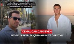 Cemal Can Canseven bedelli askerlik için Manisa’ya geliyor!