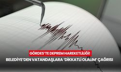 Gördes’te deprem hareketliliği! Belediye’den vatandaşlara ‘dikkatli olalım’ çağrısı