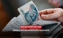 Bakan Göktaş’tan engelli aylıkları ile ilgili açıklama