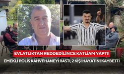 Evlatlıktan reddedilince katliam yaptı! Emekli polis kahvehaneyi bastı, 2 kişi hayatını kaybetti